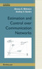 Estimation and Control Over Communication Networks