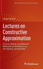 Lectures on Constructive Approximation: Fourier, Spline, and Wavelet Methods on the Real Line, the Sphere, and the Ball