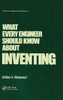 What Every Engineer Should Know about Inventing