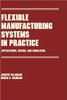 Flexible Manufacturing Systems in Practice: Design: Analysis and Simulation