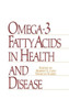 Omega-3 Fatty Acids in Health and Disease