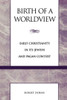 Birth of a Worldview: Early Christianity in its Jewish and Pagan Context