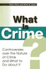What Is Crime?: Controversies over the Nature of Crime and What to Do about It