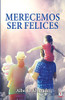 Merecemos ser felices (Spanish Edition)