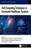 Soft Computing Techniques in Connected Healthcare Systems