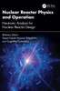 Nuclear Reactor Physics and Operation: Neutronic Analysis for Nuclear Reactor Design