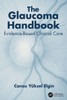 The Glaucoma Handbook: Evidence-Based Clinical Care