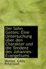Der Sohn Gottes: Eine Untersuchung Uber Den Charakter Und Die Tendenz Des Johannes-Evangeliums