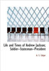 Life and Times of Andrew Jackson; Soldier--Statesman--President Large Print