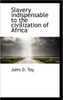 Slavery indispensable to the civilization of Africa