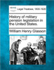 History of Military Pension Legislation in the United States.