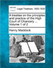 A treatise on the principles and practice of the High Court of Chancery ... Volume 1 of 2