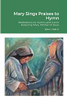 Mary Sings Praises to Hymn: Meditations on Hymns and Carols Featuring Mary, Mother of Jesus