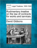 Rudimentary Treatise on the Law of Contracts for Works and Services.