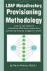 LDAP Metadirectory Provisioning Methodology: a step by step method to implementing LDAP based metadirectory provisioning & identity management systems