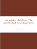 Alexander Hamilton: The Most Gifted Founding Father