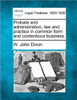 Probate and administration, law and practice in common form and contentious business.