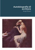 Autobiografia di scrittore (Italian Edition)