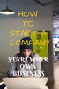 How to Start a Company: Start Your Own Business