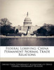 Federal Lobbying: China Permanent Normal Trade Relations