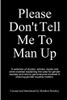 Please Don't Tell Me To Man Up