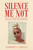Silence Me Not: Poems of Love, Hope, Faith, & Inspiration