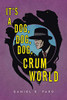 It's a Dog, Dog, Dog, Crum World