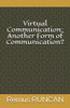 Virtual Communication: Another Form of Communication?