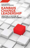 Kanban Change Leadership: Creating a Culture of Continuous Improvement