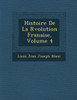 Histoire de La R Volution Fran Aise, Volume 4