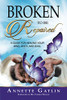 Broken To Be Repaired: A Guide For Healing Your Mind, Body, And Soul