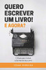 Quero Escrever um Livro! E Agora?: 5 Dicas para Iniciar a Escrita do Seu Livro (Portuguese Edition)