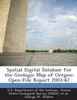 Spatial Digital Database for the Geologic Map of Oregon: Open-File Report 2003-67