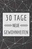 30 Tage neue Gewohnheiten: Bringe neue Gewohnheiten in deinen Alltag mit diesem Challenge Buch - Dieses Buch ist gef?llt mit 100 verschiedenen Herausforderunge f?r den Alltag (German Edition)