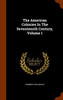 The American Colonies In The Seventeenth Century, Volume 1