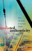 Mediated Authenticity: How the Media Constructs Reality