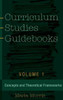 Curriculum Studies Guidebooks: Volume 1- Concepts and Theoretical Frameworks