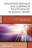 Enhancing Teaching and Learning in the 21st-Century Academic Library: Successful Innovations That Make a Difference
