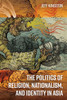 Politics of Religion, Nationalism, and Identity in Asia