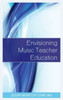 Envisioning Music Teacher Education