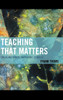 Teaching that Matters: Engaging Minds, Improving Schools