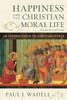 Happiness and the Christian Moral Life: An Introduction to Christian Ethics