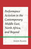 Performance Activism in the Contemporary Middle East, North Africa, and Beyond
