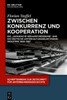 Zwischen Konkurrenz Und Kooperation: Die Japanische Herausforderung Und Die Deutsche Unterhaltungselektronikindustrie 1950-1987