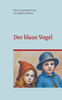 Der blaue Vogel (illustrierte Ausgabe): Ein Märchen für Kinder