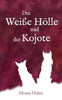 Die Weiße Hölle und der Kojote: Novelle