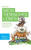 Mein tierisches Leben: Geschichten mit und ohne Vierbeiner