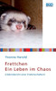 Frettchen - Ein Leben im Chaos: Erlebnisbericht einer Frettchenhalterin