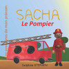Sacha le Pompier: Les aventures de mon pr?nom (French Edition)