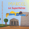 Marcel le Superh?ros: Les aventures de mon pr?nom (French Edition)